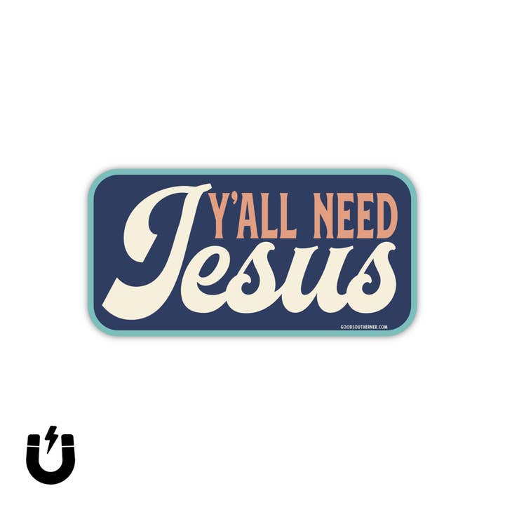 Good Southerner - Wholesale Magnet - Y'all Need Jesus Magnet