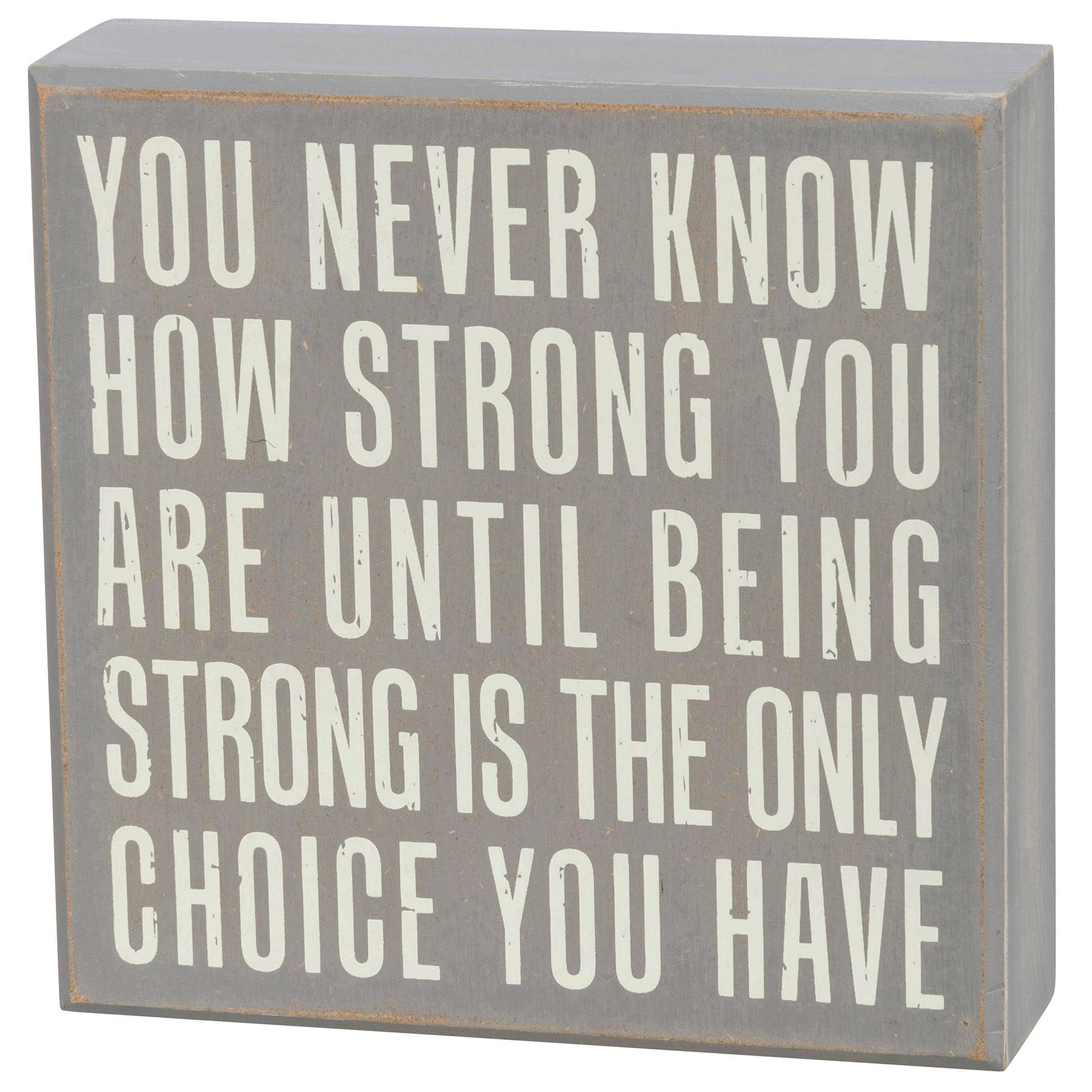 Primitives by Kathy - Wholesale Desk/Tabletop Sign - Being Strong Is The Only Choice Box Sign0