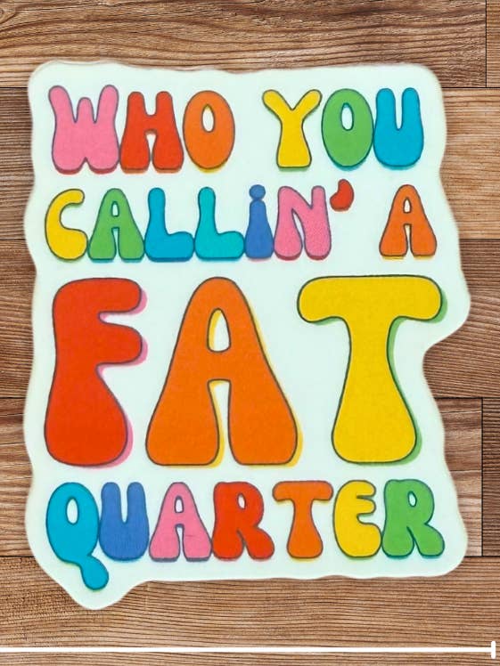 Who You Callin' a Fat Quarter Sticker - 4 Pack for wholesale by My Beste Quilt Co