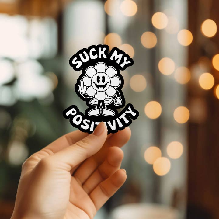 Funny Suck My Positivity Vinyl Sticker for wholesale by Mystical Monkey Toes