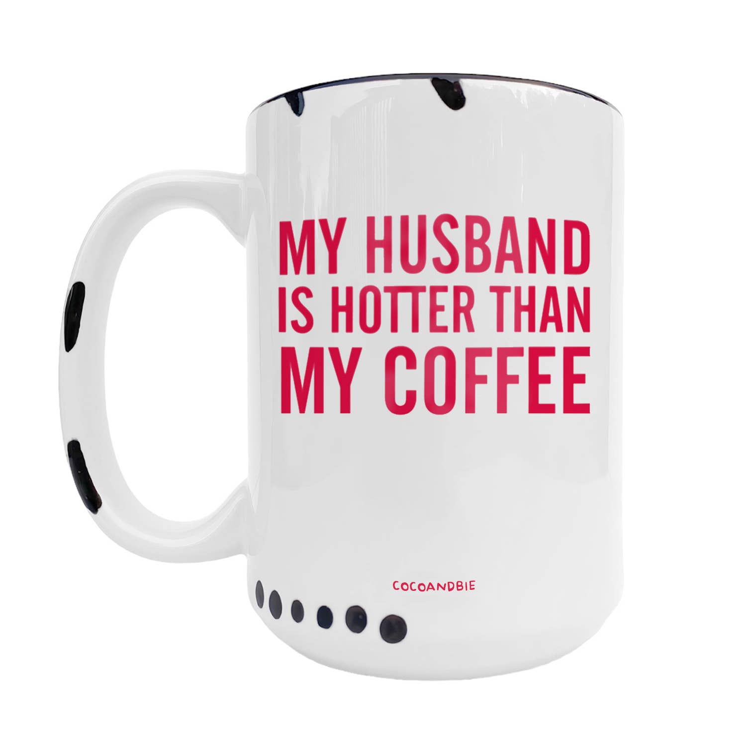 coco+bie designs - Wholesale Coffee Mug - Husband Is Hotter Than My Coffee 15oz Mug - Funny, Valentine1
