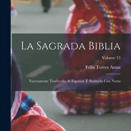 Books by splitShops - Wholesale Book - Adult - La Sagrada Biblia: Nuevamente traducida al español, é ilustrada con notas; Volume 13 - Paperback0