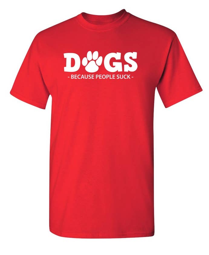 Feelin Good Tees - Wholesale Screen Printed T-Shirt - Unisex - Dogs Because People Suck6