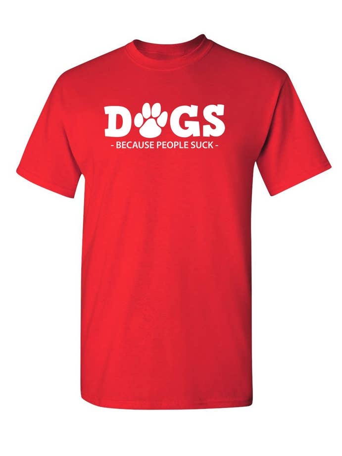 Feelin Good Tees - Wholesale Screen Printed T-Shirt - Unisex - Dogs Because People Suck6