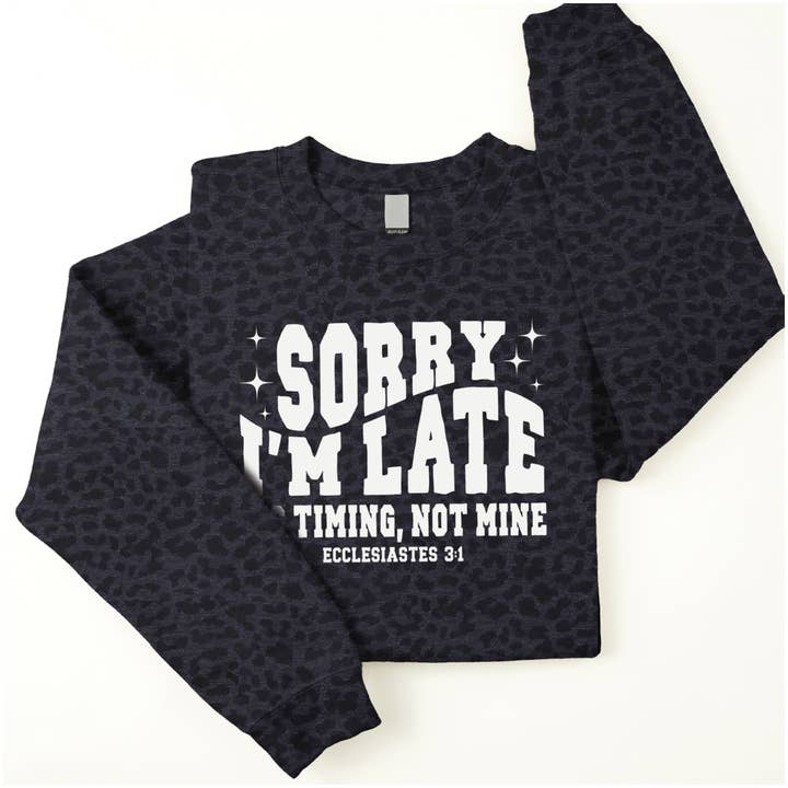 Sorry I'm Late Sweatshirt for wholesale by Love in Faith