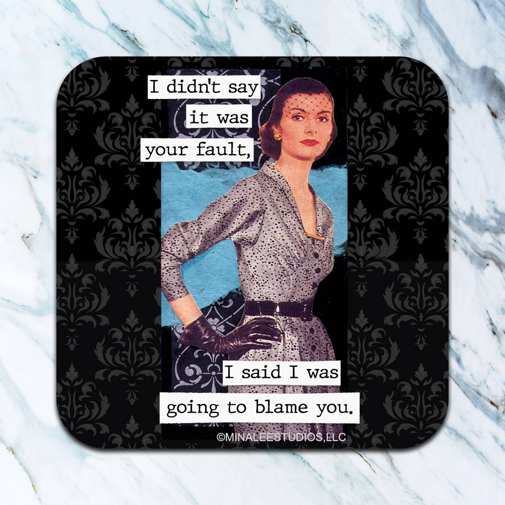 High Cotton Gifts - Wholesale Coasters - I Didn't Say It Was Your Fault Coaster