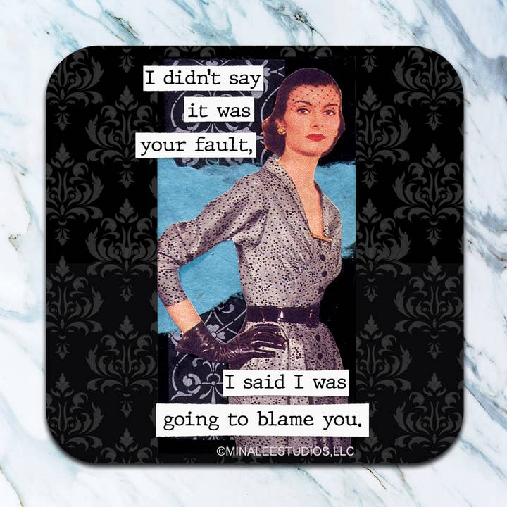 High Cotton Gifts - Wholesale Coasters - I Didn't Say It Was Your Fault Coaster0