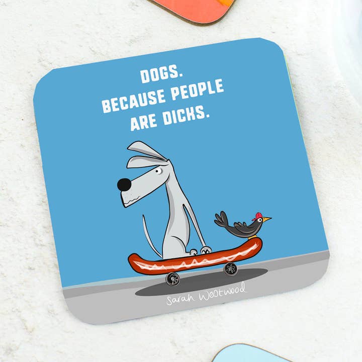 Dogs, Because People Are Dicks Coaster for wholesale by Sarah Westwood