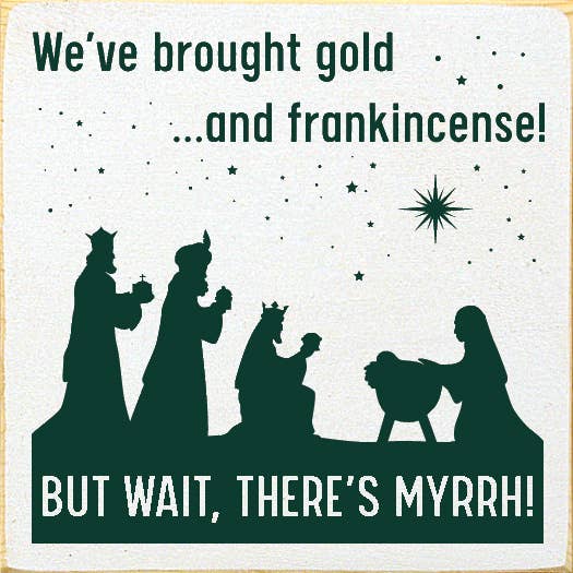 SAWDUST CITY – Großhandel Schilder – Wir haben Gold und Weihrauch mitgebracht, aber warte, da ist Myrrhe!12