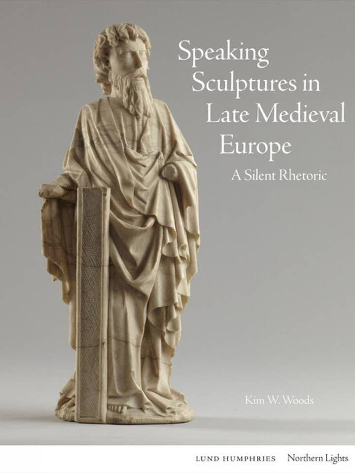 Speaking Sculptures in Late Medieval Europe for wholesale by Independent Publishers Group