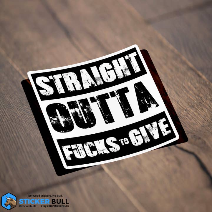 Sticker Bull - Wholesale Sticker - Straight Outta Fucks To Give Sticker, Meme Sticker, Meme, Funny Sticker, Bumper Sticker Funny, Stickers, Gas Sticker, Parody Sticker