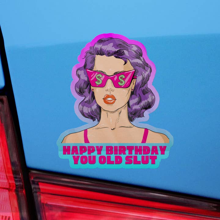 Sticker Bull - Wholesale Sticker - Happy Birthday You Old Slut Sticker, Vinyl Stickers, Meme Sticker, Meme, Funny Sticker, Bumper Sticker Funny, Stickers, Funny Birthday Gift7