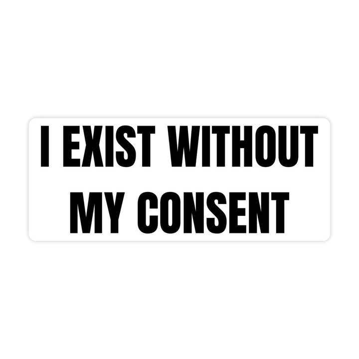 Sticker Bull - Wholesale Sticker - I Exist Without My Consent Bumper Sticker, Waterproof Vinyl