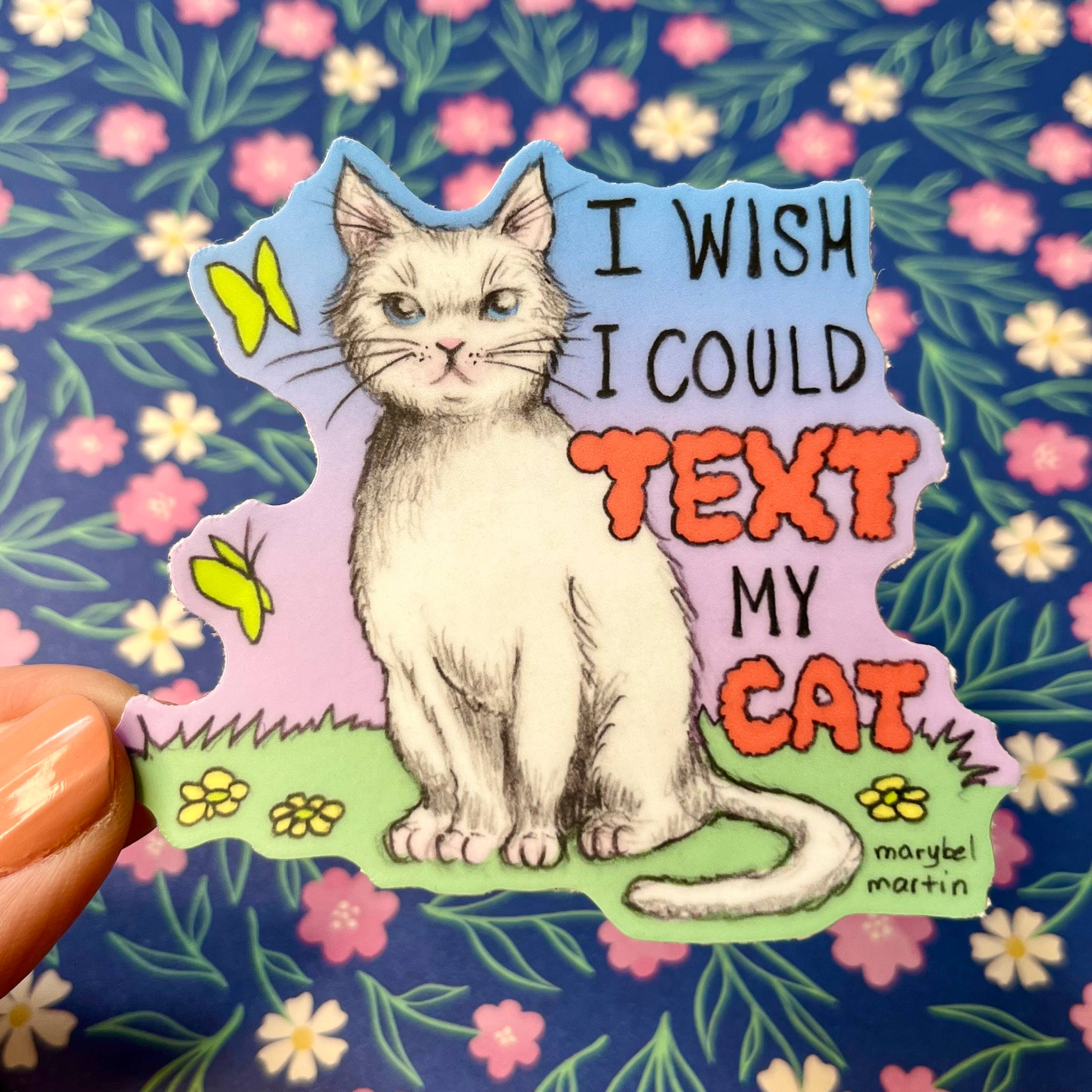 Adhesivo de vinilo «I Wish I Could Text my Cat 3" para venta al por mayor de Marybel Martin