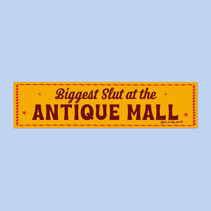 Biggest Slut at Antique Mall - Vinyl Bumper Sticker for wholesale by Lucky Goods Paper