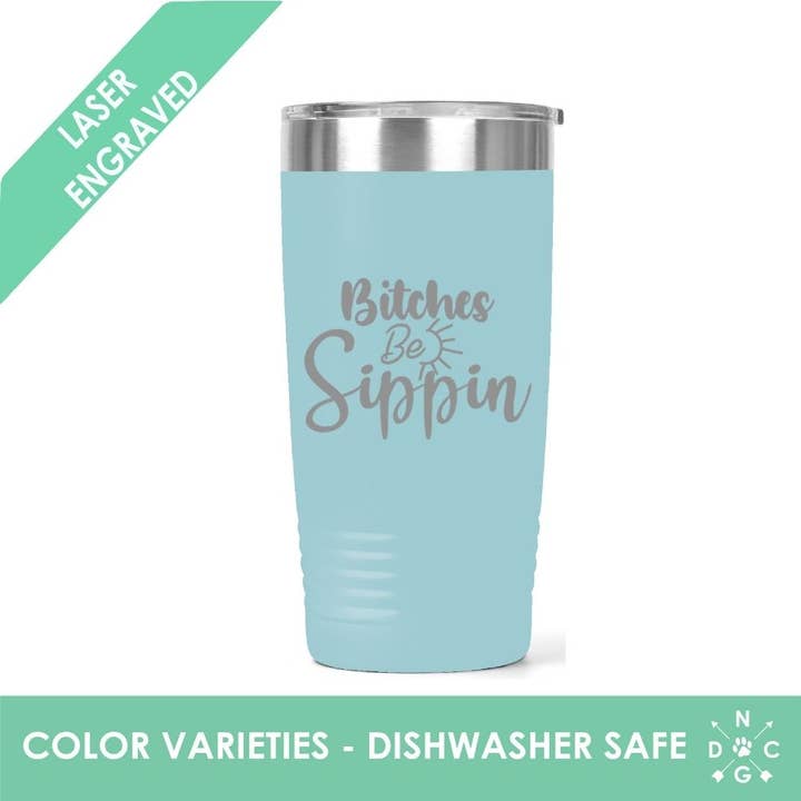 Northern Country Girl Designs, LLC - Wholesale Insulated Mug/Tumbler - Bitches Be Sippin’ Tumbler - Funny Tumbler - Alcohol Tumbler