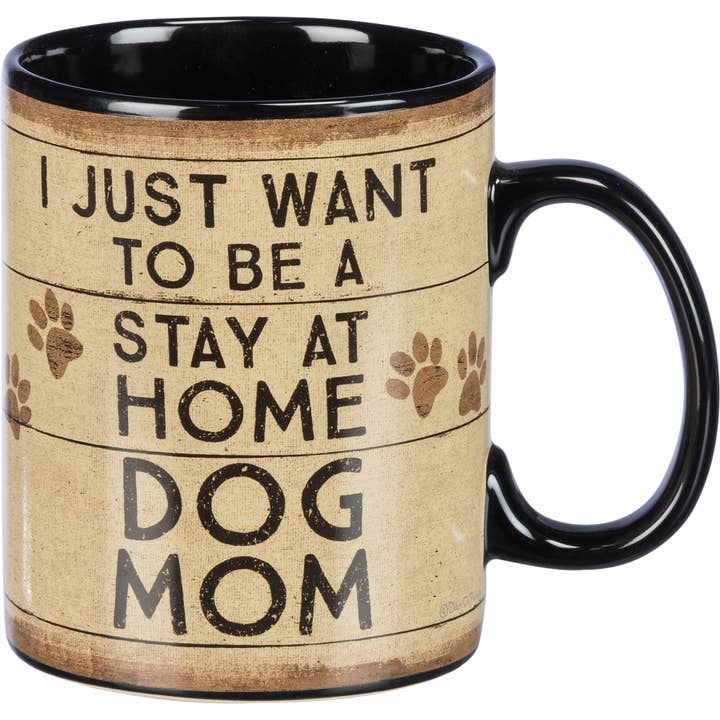 Primitives by Kathy - Wholesale Coffee Mug - I Just Want To Be A Stay At Home Dog Mom Mug