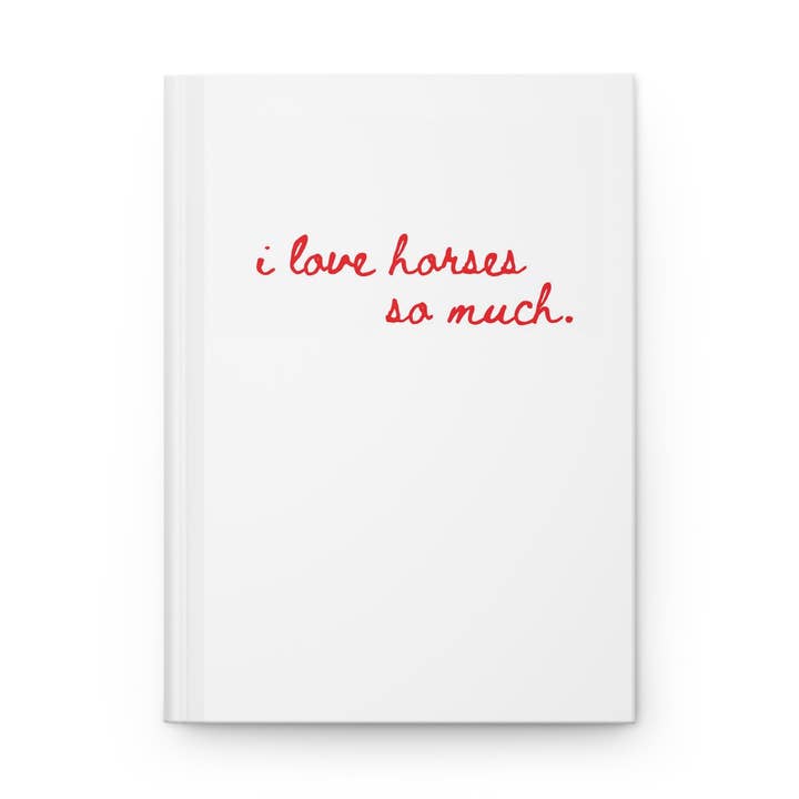 Hardcover Journal Matte - Love Horses So Much for wholesale by un.sus.tain.a.ble equestrian