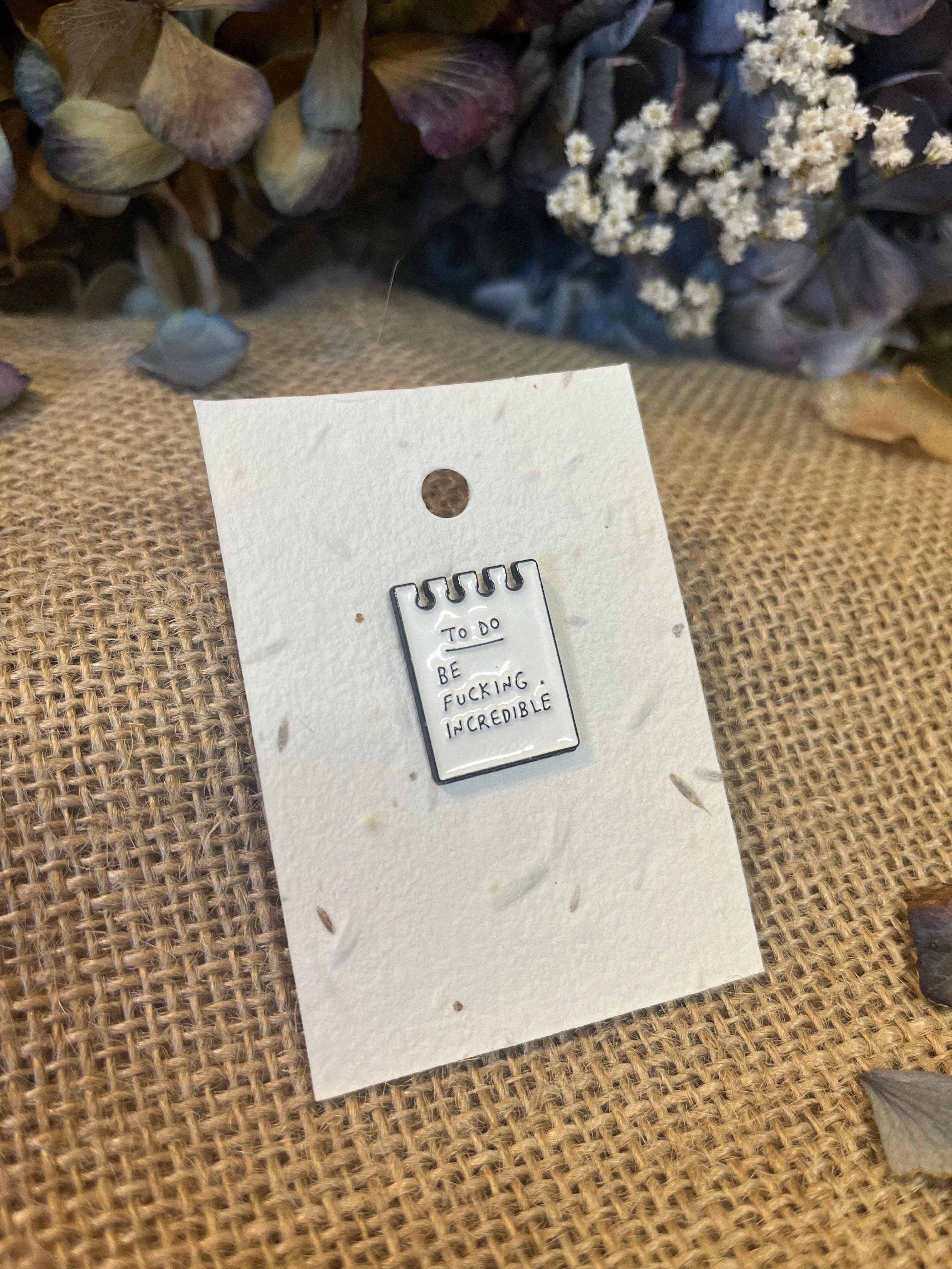 Scribe & Grow – wholesale Lapel pin/button – Enamel Pin -  To Do: Be F**king Incredible0