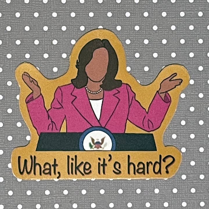 Kamala Harris What, like it's hard Sticker, Feminist Sticker, Funny Political Sticker, Cat Mom Sticker for wholesale by Snarky Pants Studios