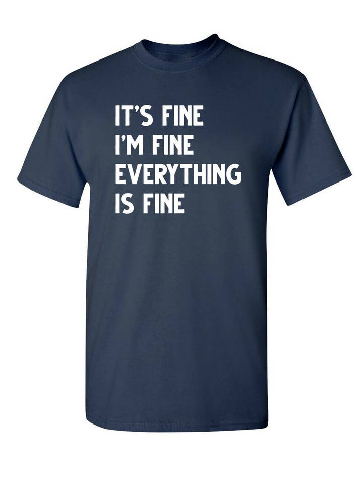 Feelin Good Tees - Wholesale Screen Printed T-Shirt - Unisex - It's Fine I'm Fine Everything Is Fine4