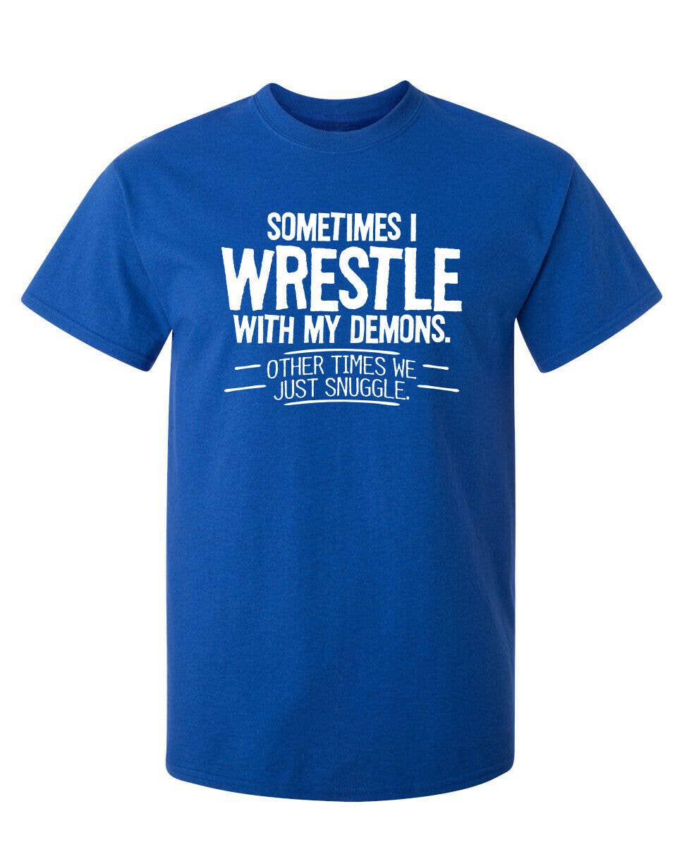 Feelin Good Tees - Wholesale Screen Printed T-Shirt - Unisex - Sometimes I Wrestle With My Demons1