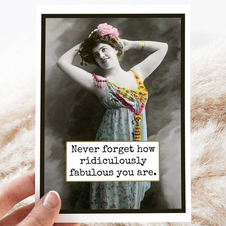 Card. Never Forget How Ridiculously Fabulous You Are. for wholesale by Raven's Rest Studio