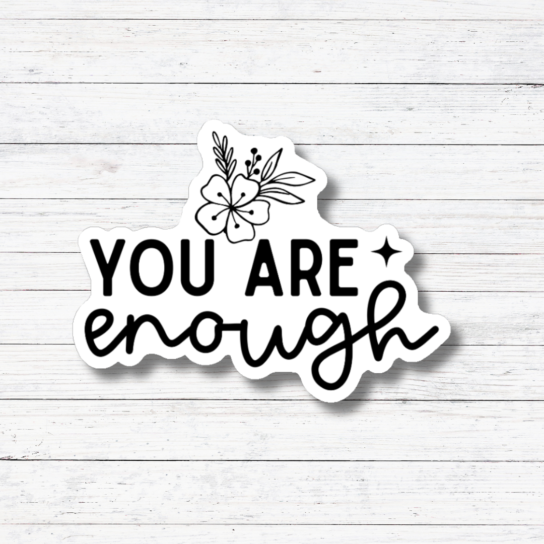 Oily Graphic Creations - Wholesale Sticker - You Are Enough-Mental Health Stickers/Magnet1