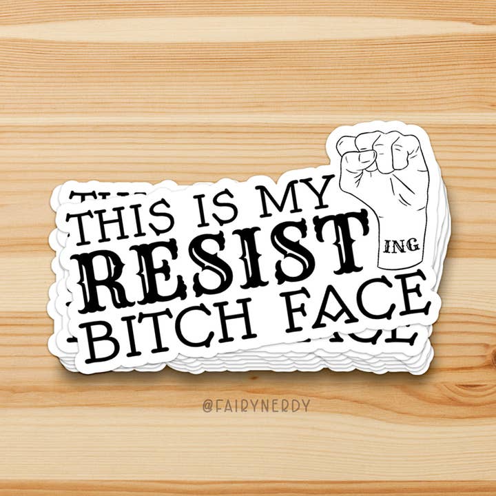 Autocollant vinyle de protestation "Resisting Bitch Face" pour la vente par FairyNerdy