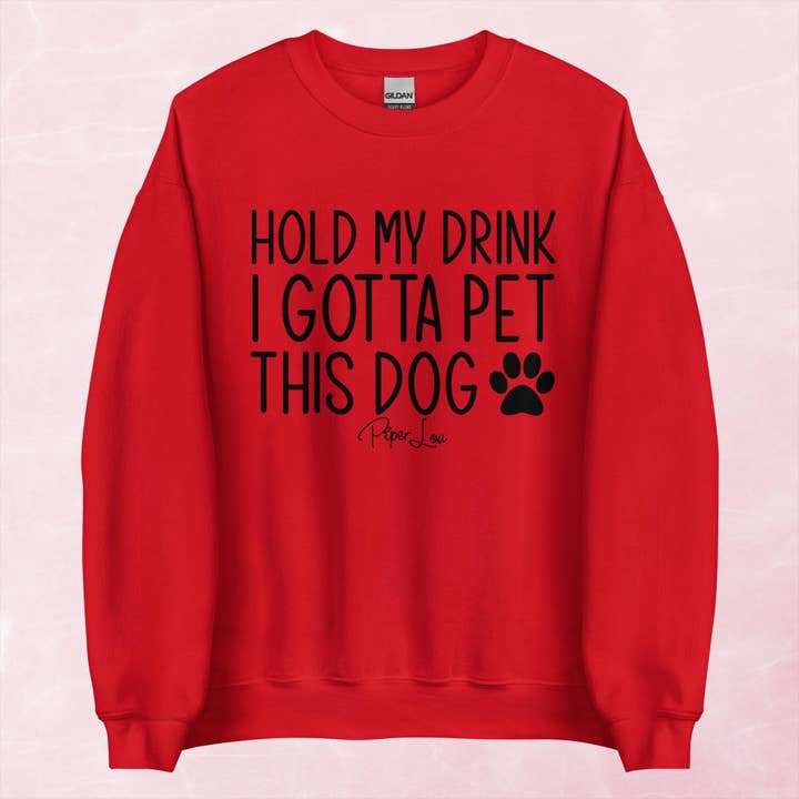 Piper Lou Collection - Wholesale Graphic Sweatshirt - Women's - Hold My Drink I Gotta Pet This Dog Graphic Crewneck Sweatshirt