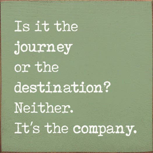 SAWDUST CITY - Wholesale Sign - Is it the journey or the destination? Neither. It's the...4