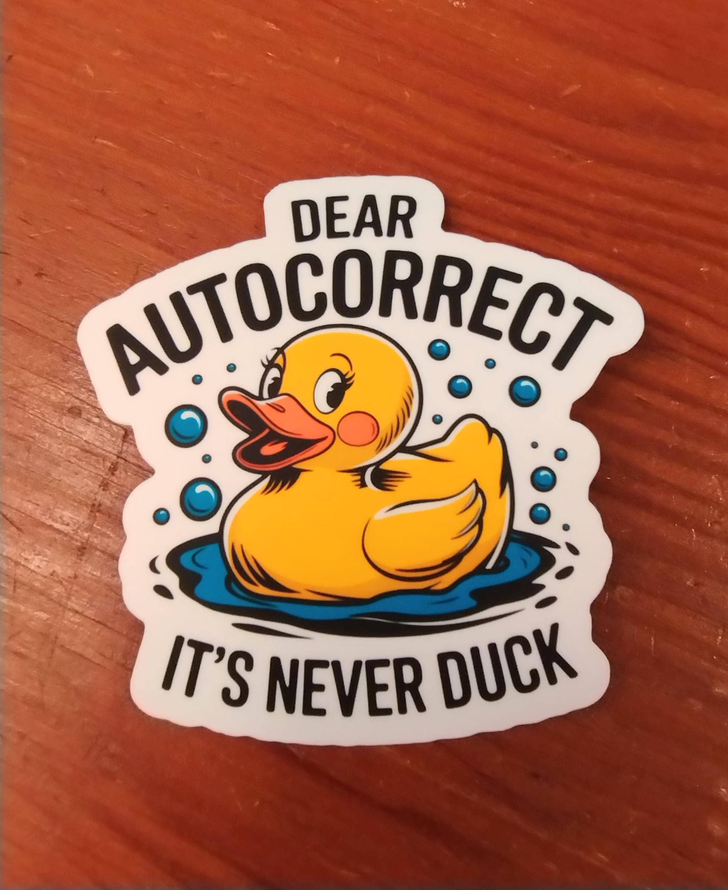 The Crafty Bookworm3 - Wholesale Sticker - Dear Autocorrect It's Never Duck Sticker, Funny Fowl Humor3
