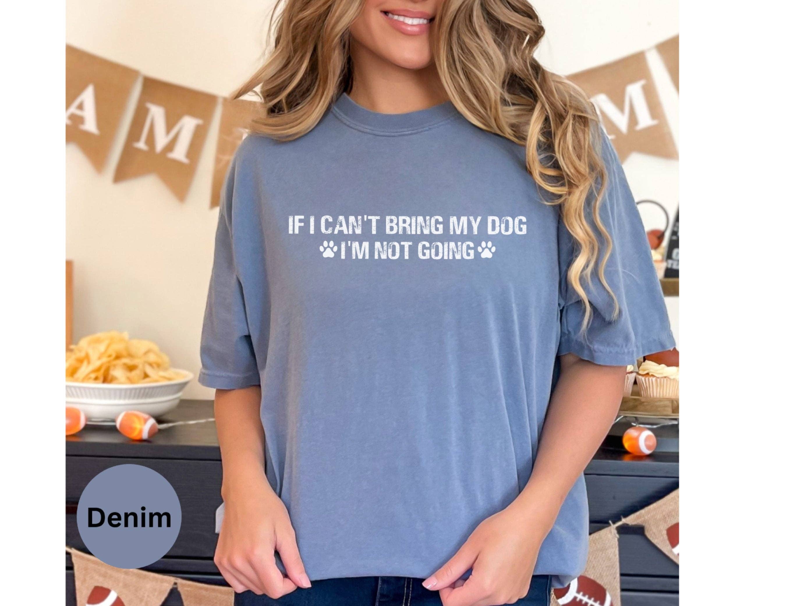 Graphic Galore - Wholesale Screen Printed T-Shirt - Women's - Dog Lover T-Shirt, If I Can't Bring My Dog I'm Not Going Shirt, Pet Owner Tee, Casual Canine Graphic Tee, Unisex Paw Print Top3