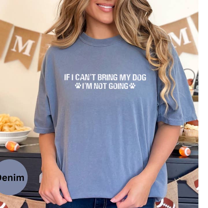 Graphic Galore - Wholesale Screen Printed T-Shirt - Women's - Dog Lover T-Shirt, If I Can't Bring My Dog I'm Not Going Shirt, Pet Owner Tee, Casual Canine Graphic Tee, Unisex Paw Print Top3