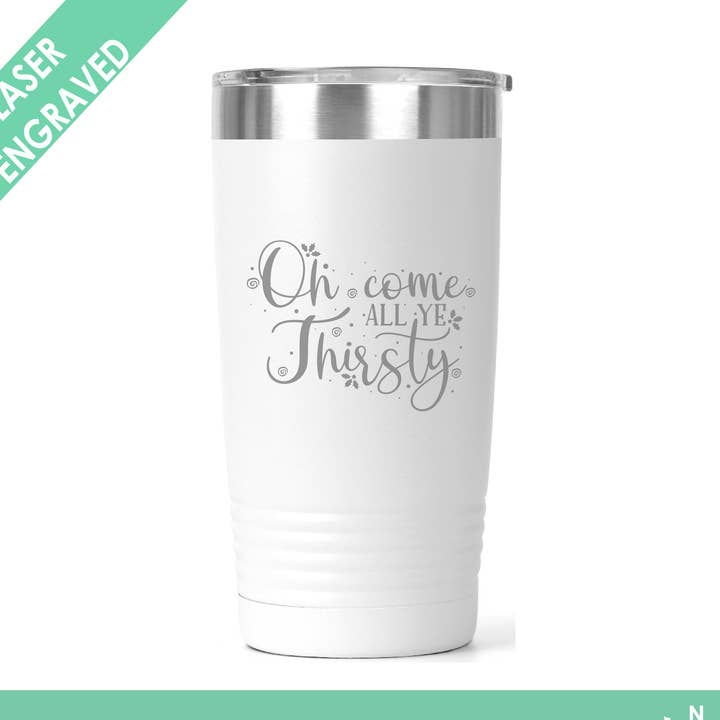 Åh kom alla ni törstig - Jul Tumbler - Lasergraverad för wholesale av Northern Country Girl Designs, LLC