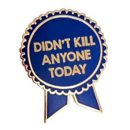 SHEWOLF Designs - Wholesale Lapel Pin/Button - Pin: Didn't Kill Anyone Today | Funny Adulting Ribbon Award