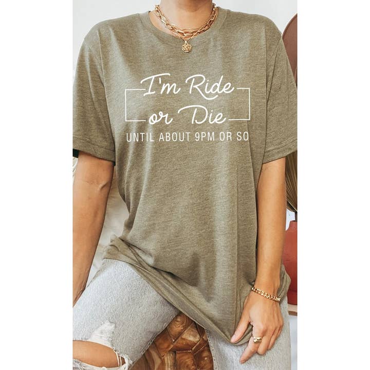 Kissed Apparel – wholesale Screen printed t-shirt – Women′s – Im Ride Or Die Until About 9pm or So Graphic Tee4
