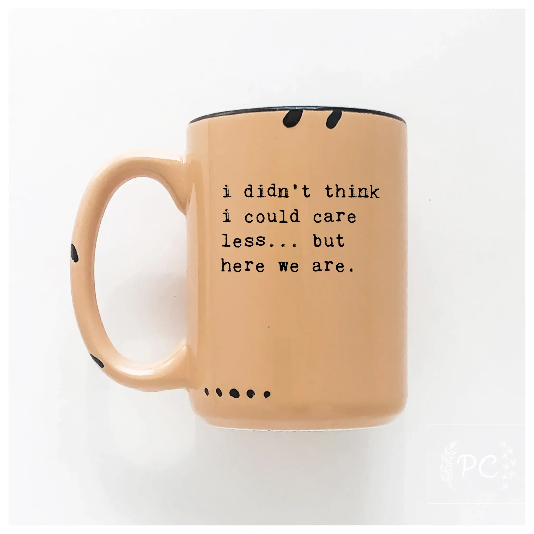 Prairie Chick Prints - Wholesale Coffee Mug - i didn't think i could care less... but here we are | ceramic mug5