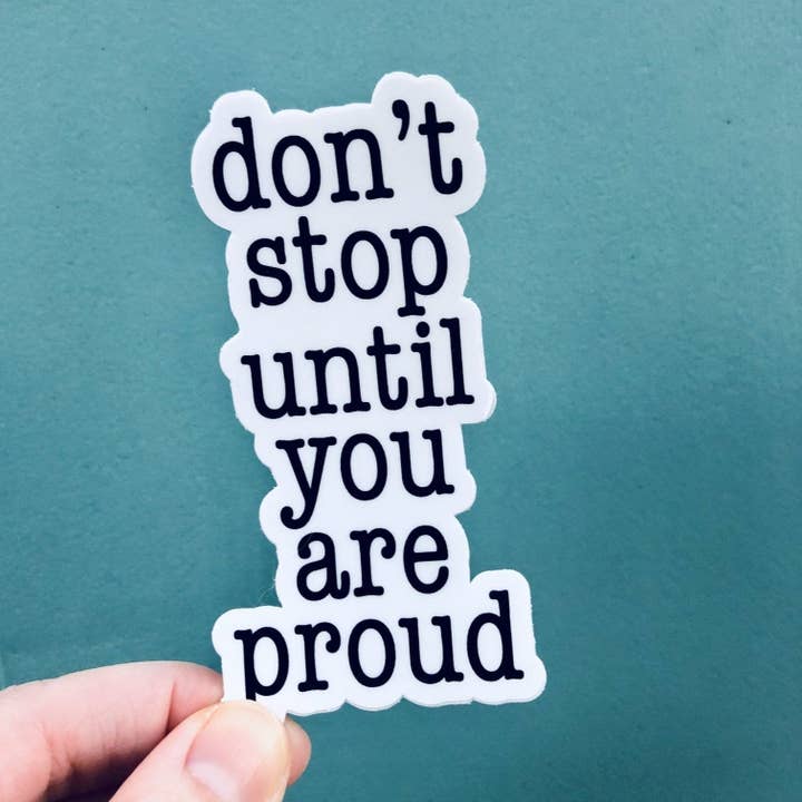 don't stop until you are proud Sticker for wholesale by Be Kind 2 Me