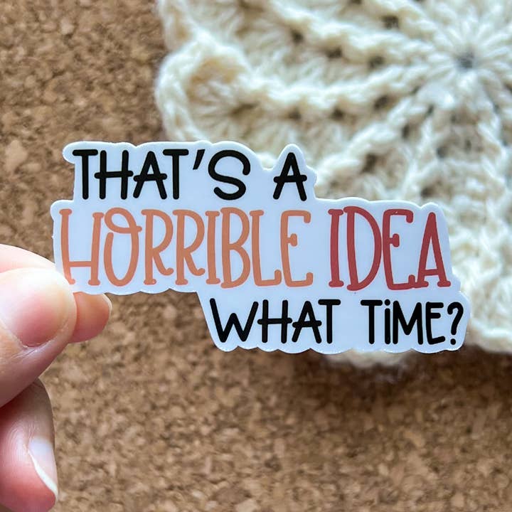 Sweet Humors - Wholesale Sticker - That’s a horrible idea Vinyl Sticker0