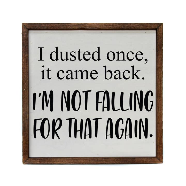 10x10 I Dusted Once. I'm Not Falling For That Again Sign for wholesale by Driftless Studios