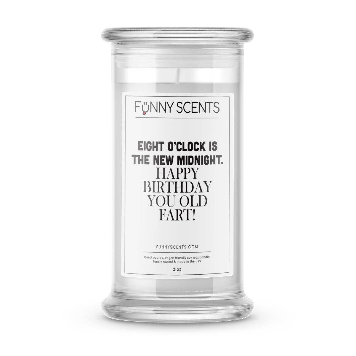 JewelryCandles.com - Wholesale Jar/Filled Candle - Eight O'Clock Is The New Midnight. Happy Birthday You Old Fart Funny Candles0