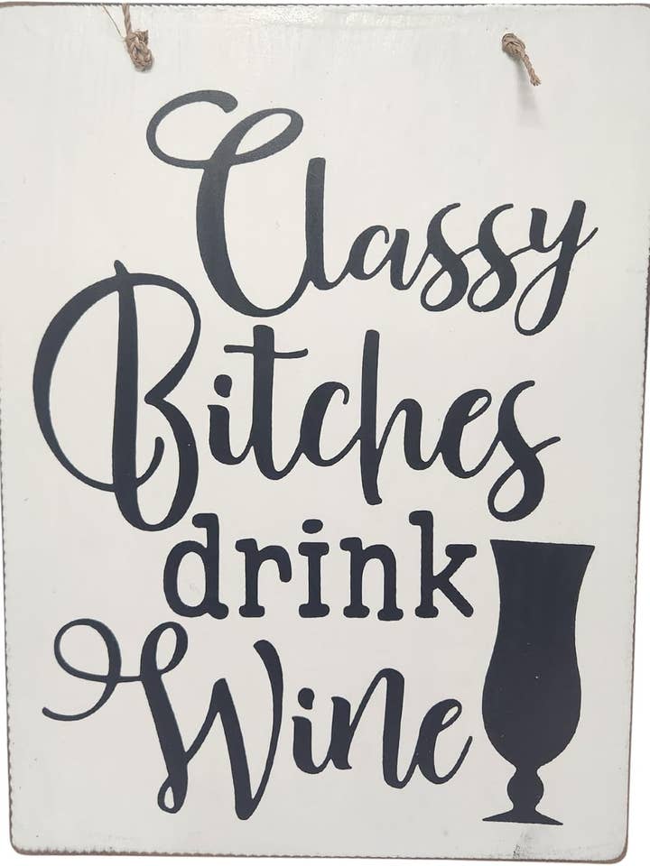 Wooden Sign ""CLASSY BITCHES Drink WINE"" Fun Drinking TikI for wholesale by White Elephant