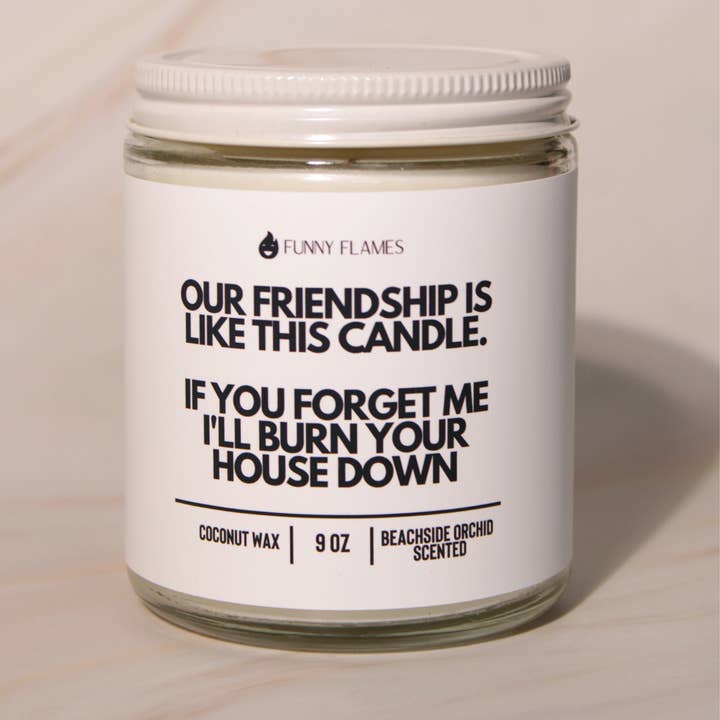 Funny Flames Candle Co - Les Creme - Wholesale Jar/Filled Candle - Our Friendship Is Like This Candle if you forget about me...