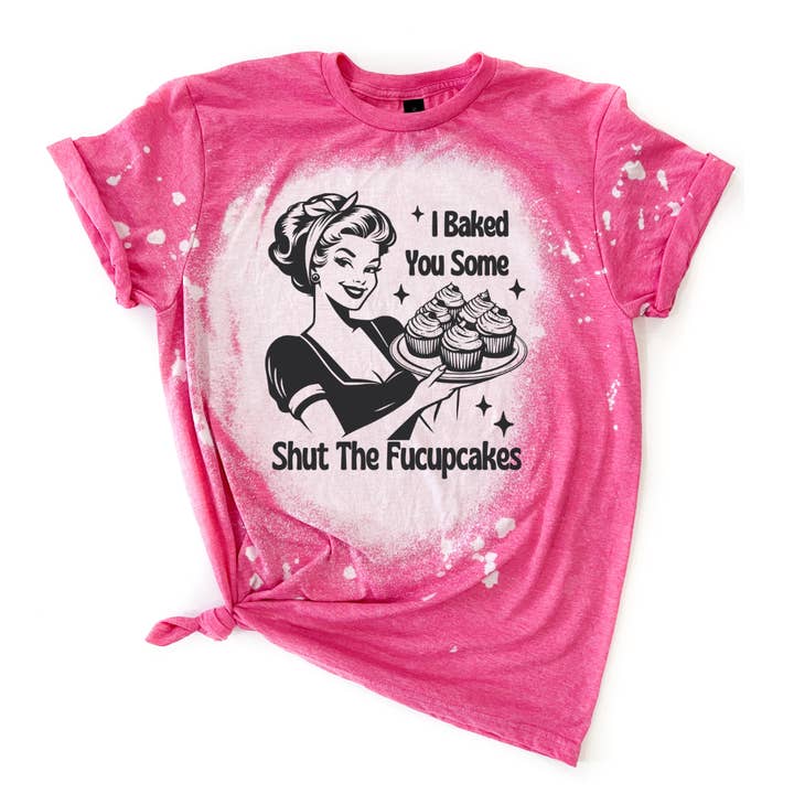Wandering Owl Designs - Wholesale Screen Printed T-Shirt - Women's - I Baked You Some Shut the Fucupcakes Sassy Bleached Tee