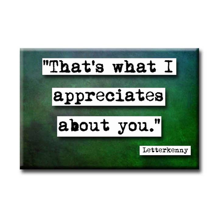 ChicalooKate - Wholesale Magnet - Letterkenny Appreciates That About You Magnet0