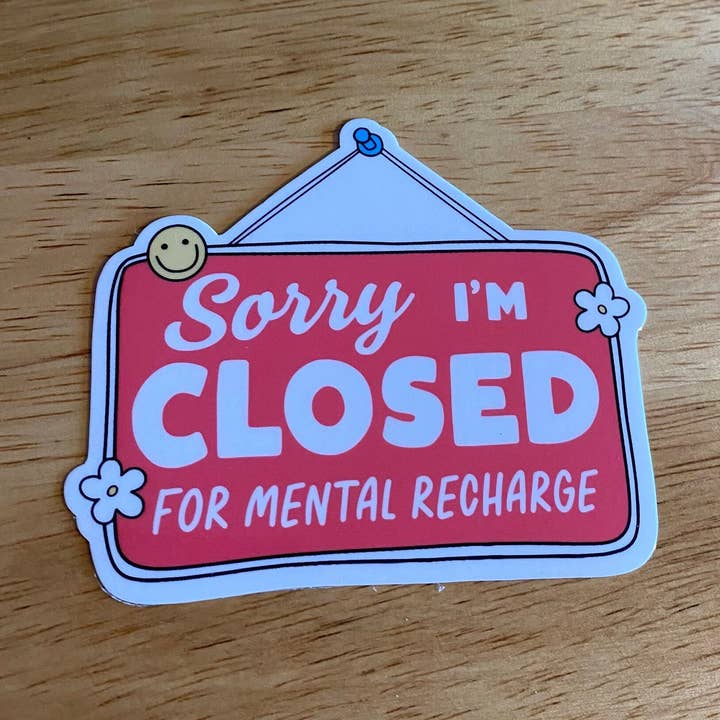 Mental Health Sticker" Sorry I"m Closed for Mental Recharge" for wholesale by Lemonsgrace Designs