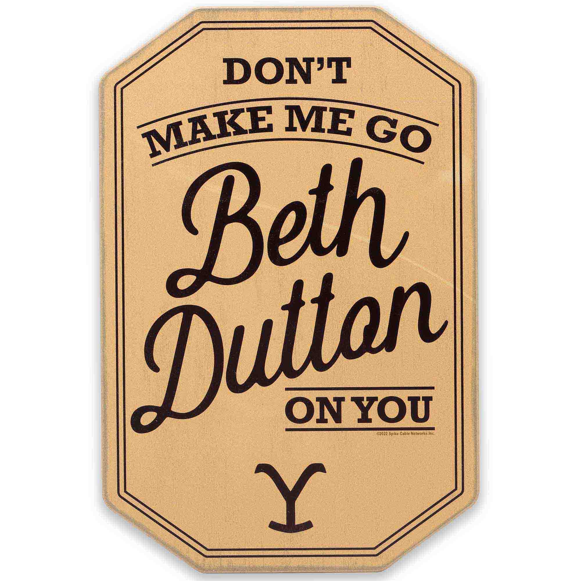 Open Road Brands, LLC - Wholesale Sign - Yellowstone Don't Make Me Go Beth Dutton on You Wall Decor0