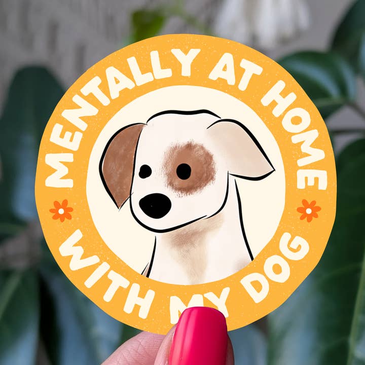 Mentally at home with my dog sticker, dog lover gift idea for wholesale by Moonlit Creations