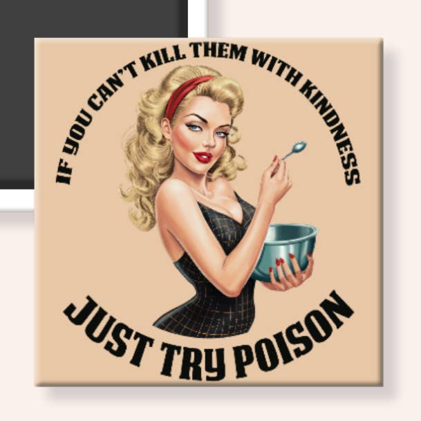 Fridge Flair™ - Wholesale Magnet - If You Can't Kill Them w/ Kindness | Retro Sarcastic Magnet0
